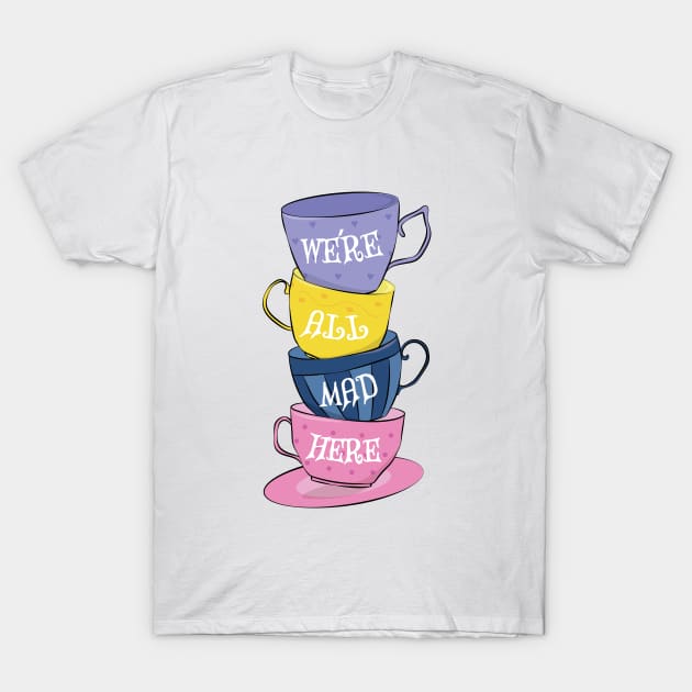 We're All Mad Here - Mad Tea Party Cups T-Shirt by TheInkElephant